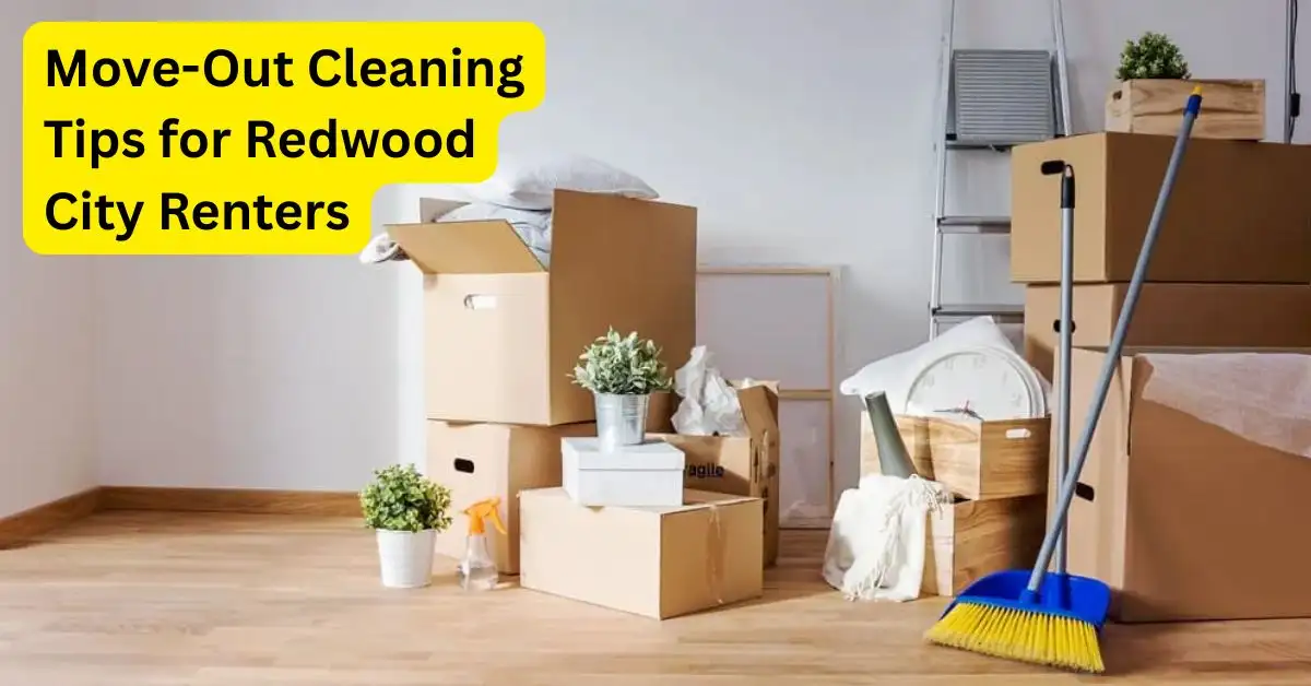 Move-Out Cleaning Tips for Redwood City Renters